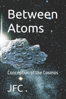 Between Atoms: Conception of the Cosmos B0GW3946LR Book Cover