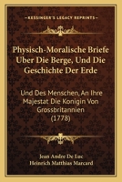 Lettres Physiques Et Morales, Sur Les Montagnes Et Sur L'Histoire De La Terre Et De L'Homme: Adressees A La Reine De La Grande Bretagne (1778) 1148309063 Book Cover