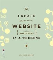 Create Your Own Website Using Wordpress in a Weekend 1781571430 Book Cover