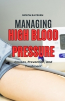 Managing High Blood Pressure: Causes, Prevention, and Treatment B0DH6X7KWB Book Cover