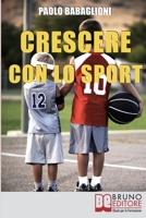 Crescere con lo Sport: Come Educare i Bambini al Movimento per Accrescere e Sviluppare le Loro Capacità Psicomotorie 8861744702 Book Cover