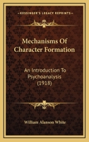 Mechanisms of Character Formation: An Introduction to Psychoanalysis 0548829837 Book Cover