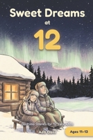 Sweet Dreams at 12: Bedtime Stories for 12 Year Olds: 15 Calm and Cozy Tales to Read Tonight B0HKCR7L5Y Book Cover