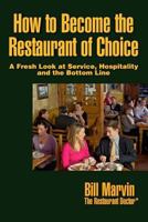 How to Become the Restaurant of Choice: A Fresh Look at Service, Hospitality and the Bottom Line 1893864014 Book Cover