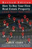 How to Buy Your First Real Estate Property: An Uncommon Approach to Finding Hidden, Competition Free Properties in Any Market 1535420073 Book Cover