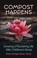 Compost Happens: Growing a Flourishing Life After Childhood Abuse B0DZ2XP6RL Book Cover