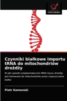 Czynniki białkowe importu tRNA do mitochondriów drożdży: W jaki sposób cytoplazmatyczne tRNA lizyny drożdży jest kierowane do mitochondriów przez rozpuszczalne białka 620349061X Book Cover