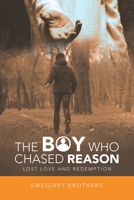 The Boy Who Chased Reason: Lost Love and Redemption 1489743804 Book Cover
