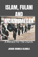 ISLAM, FULANI AND MUHAMMEDAN: A Menace For The Church. B0BZ2Y7MP2 Book Cover