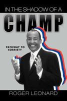 In the Shadow of a Champ: Pathway to Recovery 1465392246 Book Cover