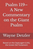 Psalm 119–A New Commentary on the Giant Psalm: Based on the Septuagint (LXX), the Greek Old Testament B0GY4824L1 Book Cover