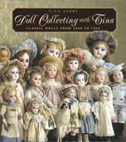 Doll Collecting with Tina: Classic Dolls From 1860 to 1960 1586632353 Book Cover