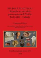 Studia Calactina I - Ricerche Su Una Citta Greco-Romana Di Sicilia: Kale Akte - Calacte 1407314807 Book Cover
