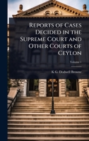 Reports of Cases Decided in the Supreme Court and Other Courts of Ceylon 1023740737 Book Cover