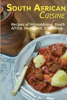 South African Cuisine: Recipes of Mozambique, South Africa, Swaziland, Zimbabwe 1544830556 Book Cover