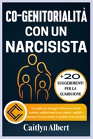CO-GENITORIALITÀ CON UN NARCISISTA: Una guida per proteggere il benessere del tuo bambino, stabilire limiti fermi, ridurre i conflitti e mantenere la ... genitore di un narcisista (Italian Edition) B0FS7CGPKL Book Cover