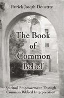 The Book of Common Belief: Spiritual Empowerment Through Common Biblical Interpretation 059518684X Book Cover