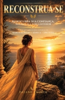 Reconstrua-se: Redescubra sua confiança, sua paz e sua força interior com a sabedoria estoica de Marco Aurélio, Sêneca e Epicteto (Portuguese Edition) B0H65RP42R Book Cover