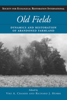 Old Fields: Dynamics and Restoration of Abandoned Farmland (The Science and Practice of Ecological Restoration Series) 1597260754 Book Cover