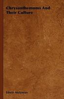 Chrysanthemums and Their Culture 1444651730 Book Cover