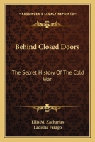Behind closed doors;: The secret history of the cold war, 0548446172 Book Cover