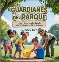Guardianes Del Parque: Una Historia De Ayuda Del Club De La Naturaleza (Serie Club de Protectores del Planeta) (Spanish Edition) B0GCJHHG26 Book Cover