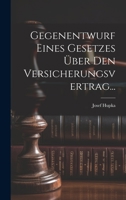 Gegenentwurf Eines Gesetzes Über Den Versicherungsvertrag... 1020581549 Book Cover