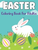 Easter Coloring Book for Adults: Easy and Beautiful Easter Egg Designs Flowers, Patterns, and More! for Teens & Adults for Fun and Relaxation B09TDSMXCW Book Cover