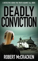 DEADLY CONVICTION: a detective seeks the truth against all odds (DI Tara Grogan) 1804621048 Book Cover