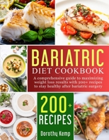 Bariatric Diet Cookbook: A Comprehensive Guide to Maximizing Weight Loss Results with 200+ Recipes to Stay Healthy after Bariatric Surgery 1914050339 Book Cover
