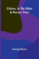 Chelsea, in the Olden & Present Times 9366387896 Book Cover