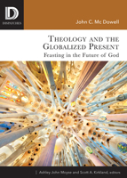 Theology and the Globalized Present: Feasting in the Future of God 1506431615 Book Cover