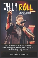 JELLY ROLL BIOGRAPHY: The Journey of a Music Icon his Life, Struggles, Music, and Legacy in Modern Hip-Hop Music B0DSBZPH2G Book Cover