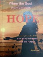 When the Soul Remembers HOPE: ”Transmuting Trauma with HOPE” How HOPE Transforms Pain Into Purpose B0FD3HFFX7 Book Cover