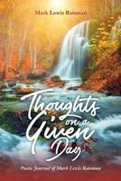Thoughts on a Given Day: Poetic Journal of Mark Lewis Raisman 1975772091 Book Cover