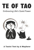 Te of Tao: Embracing Life's Quiet Power: A Taoist Text (The Taoist Books of A Wayfarer) B0D5YW8HYP Book Cover