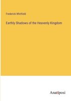 Earthly Shadows of the Heavenly Kingdom 1022098179 Book Cover