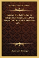Examen Des "lettres Sur La Religion Essentielle", Etc., Dans Lequel On Discute Les Principes Qu'il Faut Employer Pour Déterminer L'essence De La Religion 1246215810 Book Cover