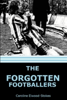 The forgotten Footballers 1471029190 Book Cover