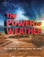 The Power of Weather: How Time and Weather Change the Earth 1496657772 Book Cover