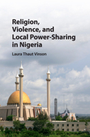 Religion, Violence, and Local Power-Sharing in Nigeria 1107179378 Book Cover