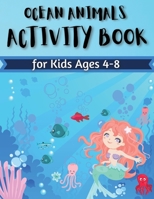 Ocean Animals Activity Book for Kids Ages 4-8: Coloring, Find the differences, Mazes and More for Ages 4-8 (Fun Activities for Kids) Activity Book For Young Boys & Girls 1803536837 Book Cover