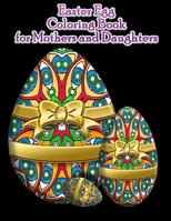 Easter Egg Coloring Book For Mothers And Daughters: Beautiful Collection of 65 Unique Easter Egg Designs B08R689RL9 Book Cover