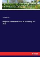 Magistrat und Reformation in Strassburg bis 1529. 3743421739 Book Cover