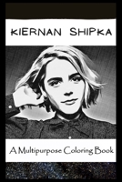 A Multipurpose Coloring Book: Legendary Kiernan Shipka Inspired Creative Illustrations B096LYJ8PQ Book Cover