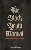 The Black Youth Manual: Black boys guide to triumphing through adversity. B0892HXXWF Book Cover