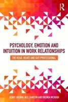 Psychology, Emotion and Intuition in Work Relationships: The Head, Heart and Gut Professional 1138302740 Book Cover