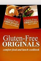 Gluten-Free Originals - Comfort Food and Lunch Cookbook: Practical and Delicious Gluten-Free, Grain Free, Dairy Free Recipes 1499658699 Book Cover