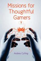 Missions for Thoughtful Gamers 1257979701 Book Cover