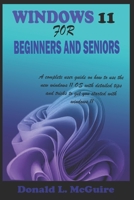 Windows 11 for Beginners and Seniors: A complete user guide on how to use the new windows 11 OS with detailed tips and tricks to get you started with windows 11 B09SPC6DS1 Book Cover